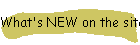 What's NEW on the site?